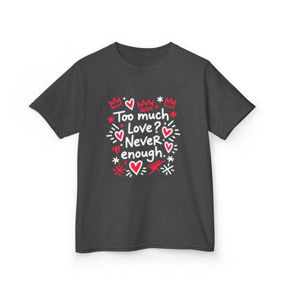 Too Much Love? Never Enough - Kids Tee