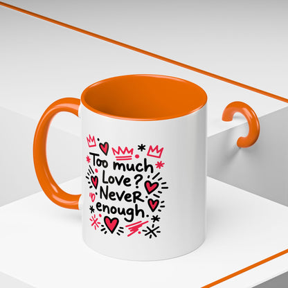 Too Much Love? Never Enough - Color Accent Mug