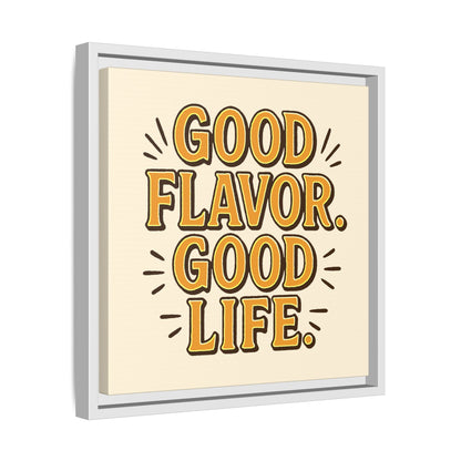 Good Flavor. Good Life. - Framed Canvas