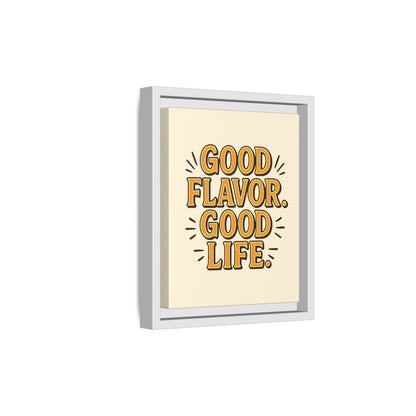 Good Flavor. Good Life. - Framed Canvas