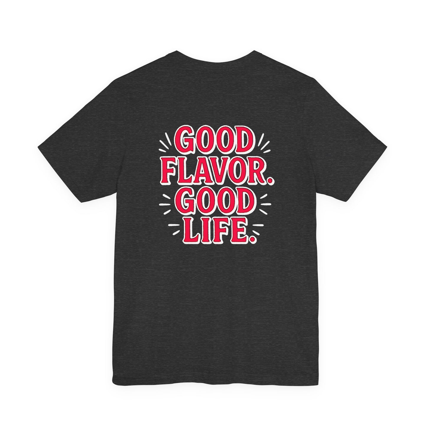 Good Flavor. Good Life. - T-Shirt