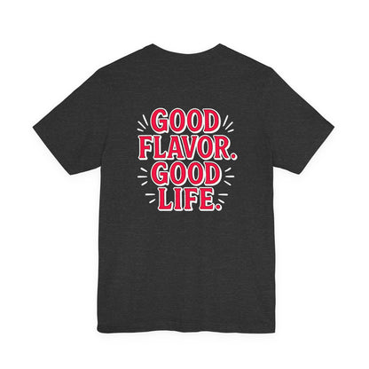 Good Flavor. Good Life. - T-Shirt