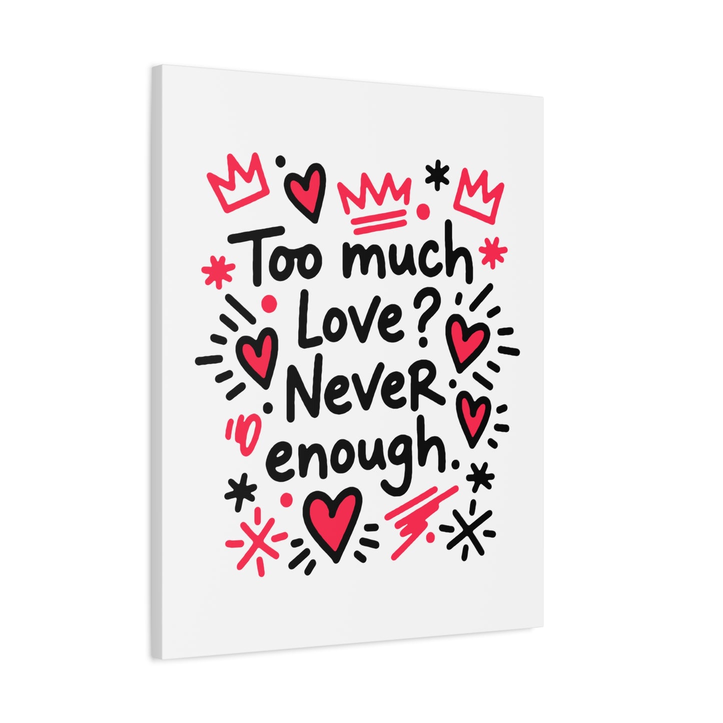 Too Much Love? Never Enough - Canvas