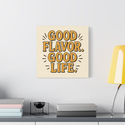 Good Flavor. Good Life. - Stretched Canvas