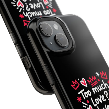 Too Much Love? Never Enough - Magnetic Phone Case