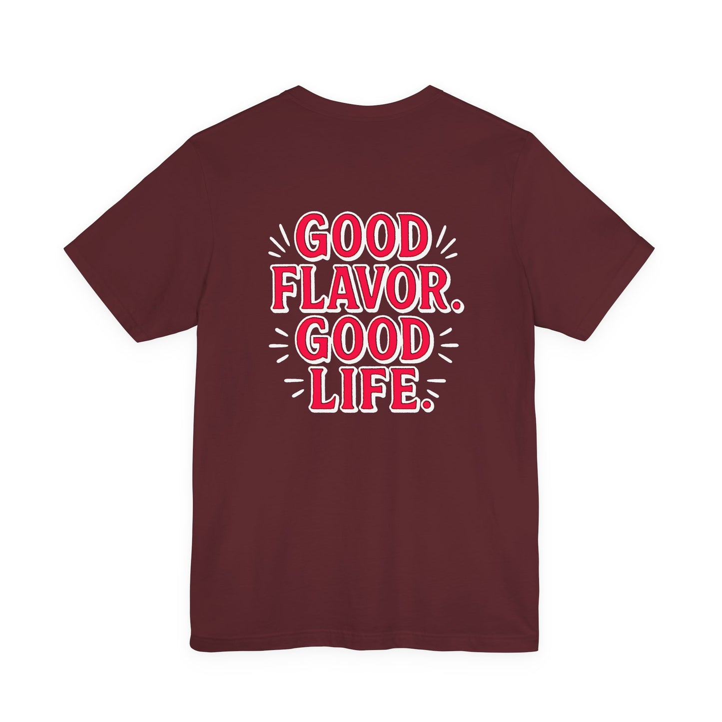 Good Flavor. Good Life. - T-Shirt