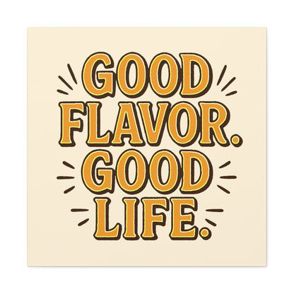 Good Flavor. Good Life. - Canvas