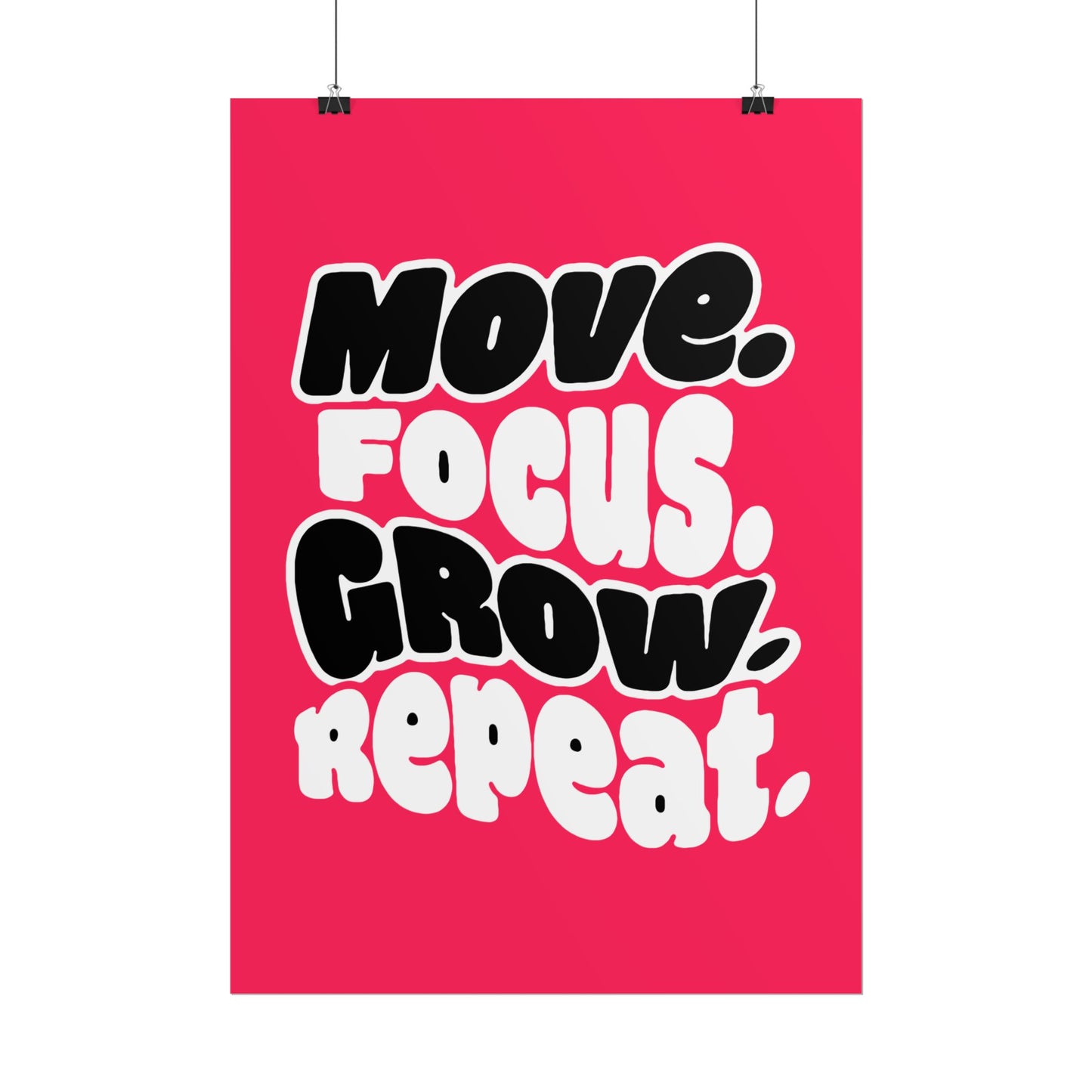 Move. Focus. Grow. Repeat. - Rolled Poster
