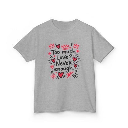 Too Much Love? Never Enough - Kids Tee