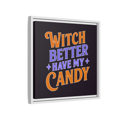 Witch Better Have My Candy - Framed Canvas