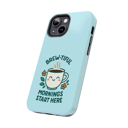 Brew-tiful Mornings Start Here - Phone Case