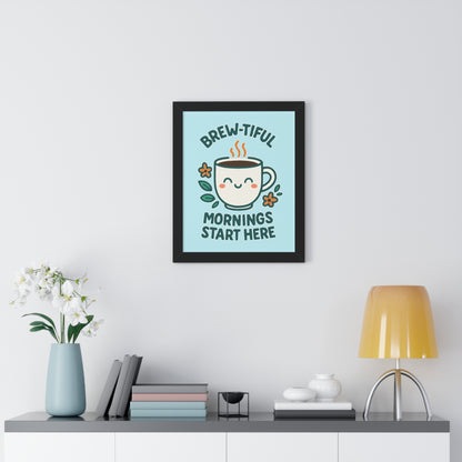 Brew-tiful Mornings Start Here - Framed Poster