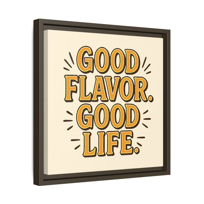 Good Flavor. Good Life. - Framed Canvas