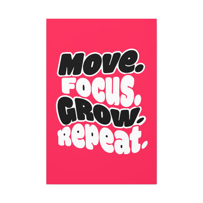 Move. Focus. Grow. Repeat. - Stretched Canvas