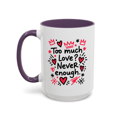 Too Much Love? Never Enough - Color Accent Mug