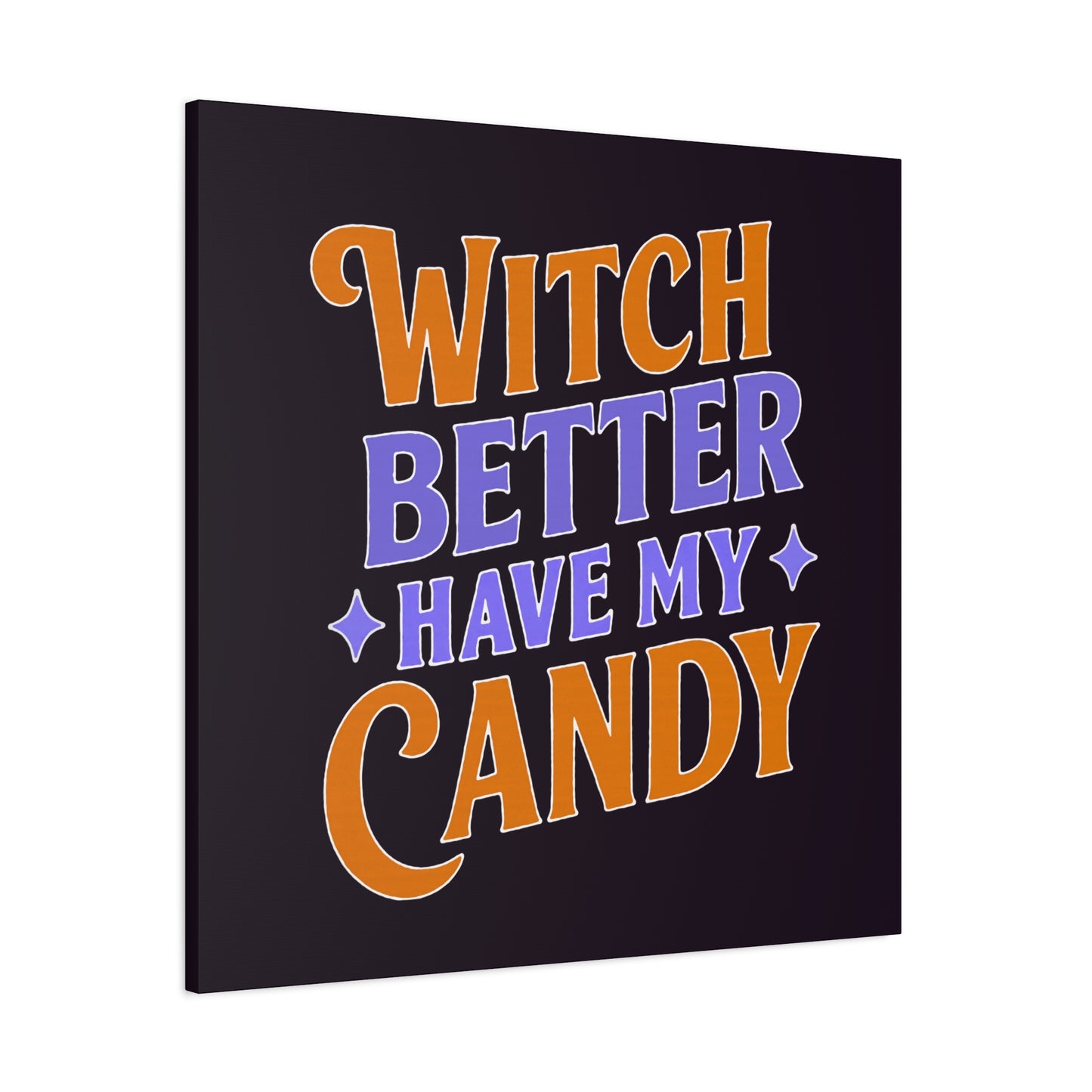 Witch Better Have My Candy - Canvas