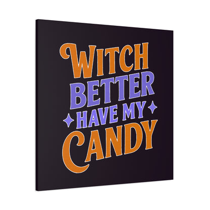 Witch Better Have My Candy - Canvas