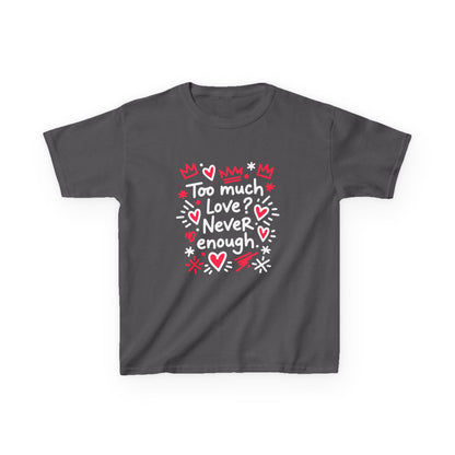 Too Much Love? Never Enough - Kids Tee