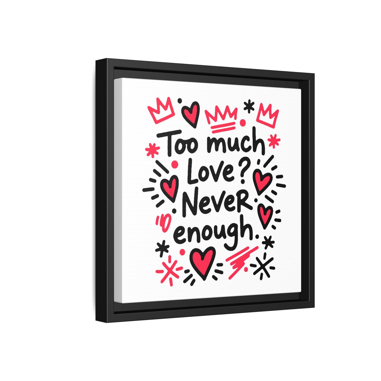 Too Much Love? Never Enough - Framed Canvas