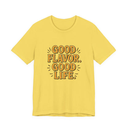 Good Flavor. Good Life. - T-Shirt