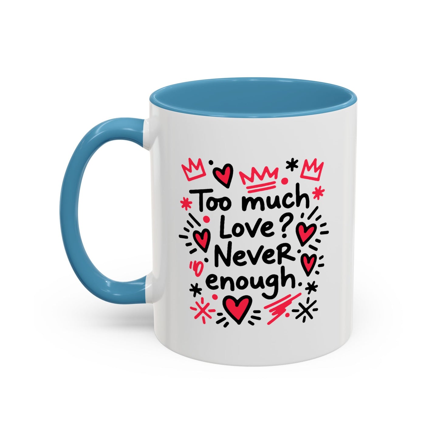 Too Much Love? Never Enough - Color Accent Mug