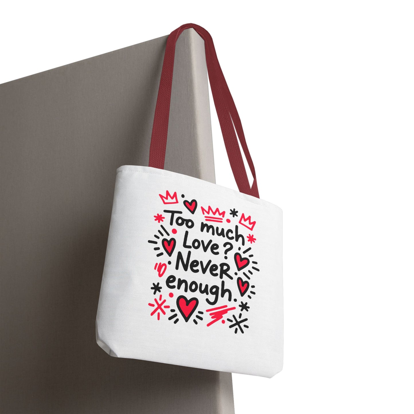 Too Much Love? Never Enough - Tote Bag