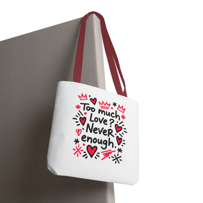 Too Much Love? Never Enough - Tote Bag