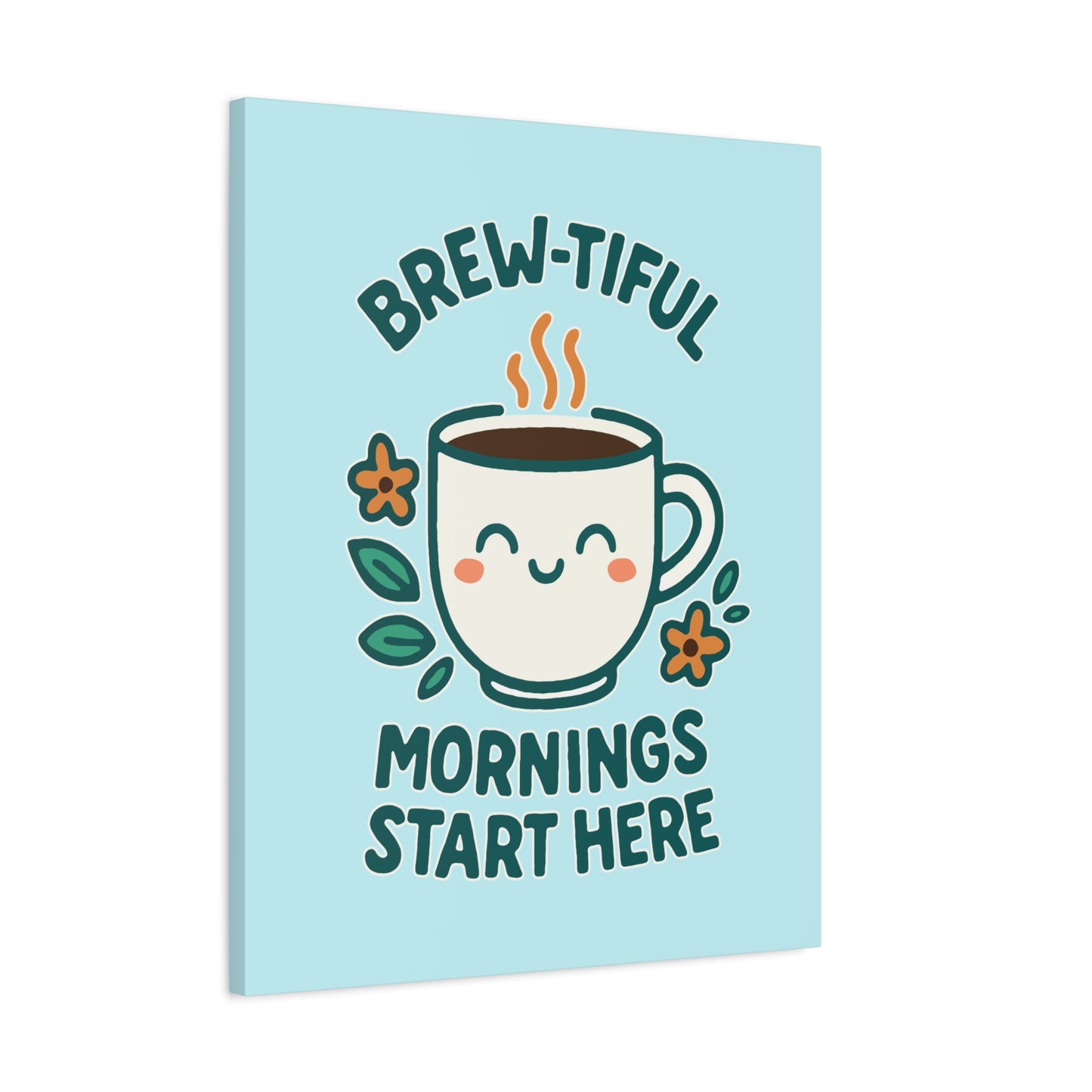 Brew-tiful Mornings Start Here - Canvas