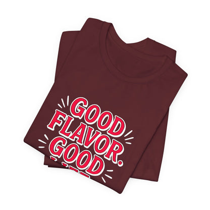 Good Flavor. Good Life. - T-Shirt