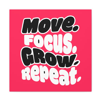 Move. Focus. Grow. Repeat. - Stretched Canvas