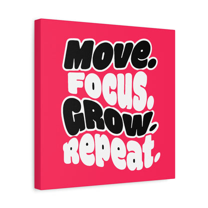 Move. Focus. Grow. Repeat. - Stretched Canvas