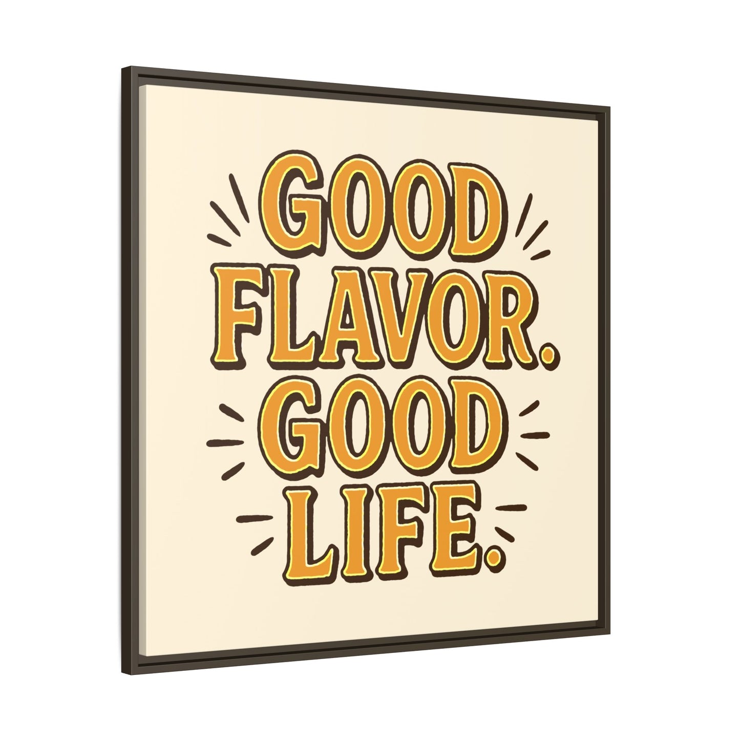 Good Flavor. Good Life. - Framed Canvas