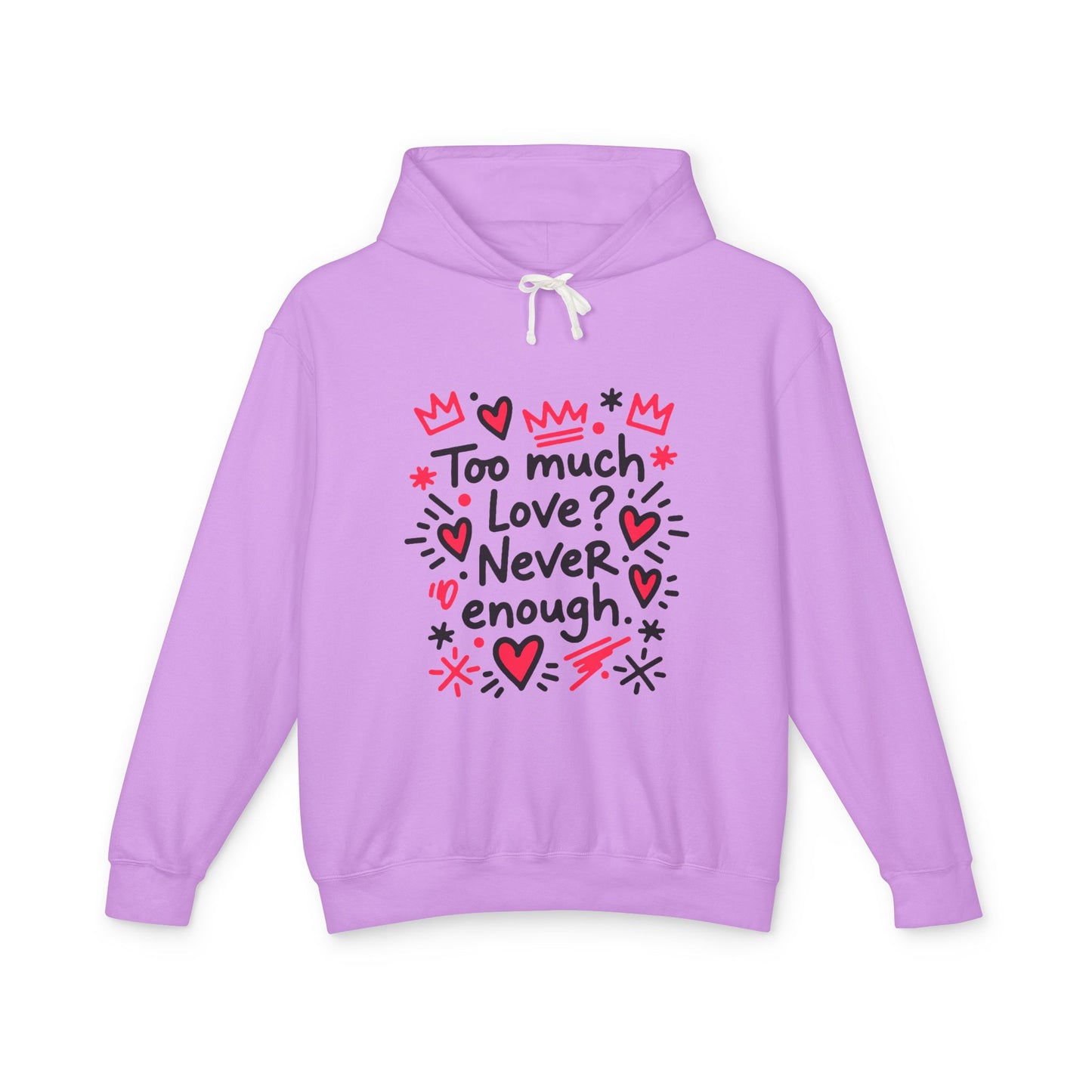 Too Much Love? Never Enough - Hoodie