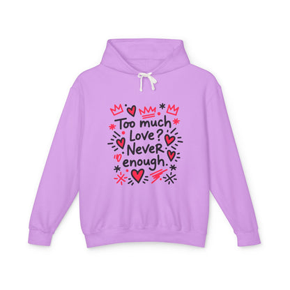 Too Much Love? Never Enough - Hoodie