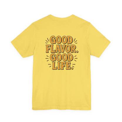 Good Flavor. Good Life. - T-Shirt