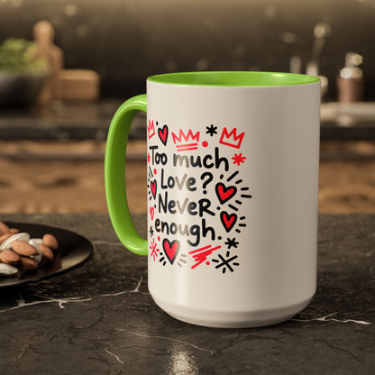 Too Much Love? Never Enough - Colorful Mug