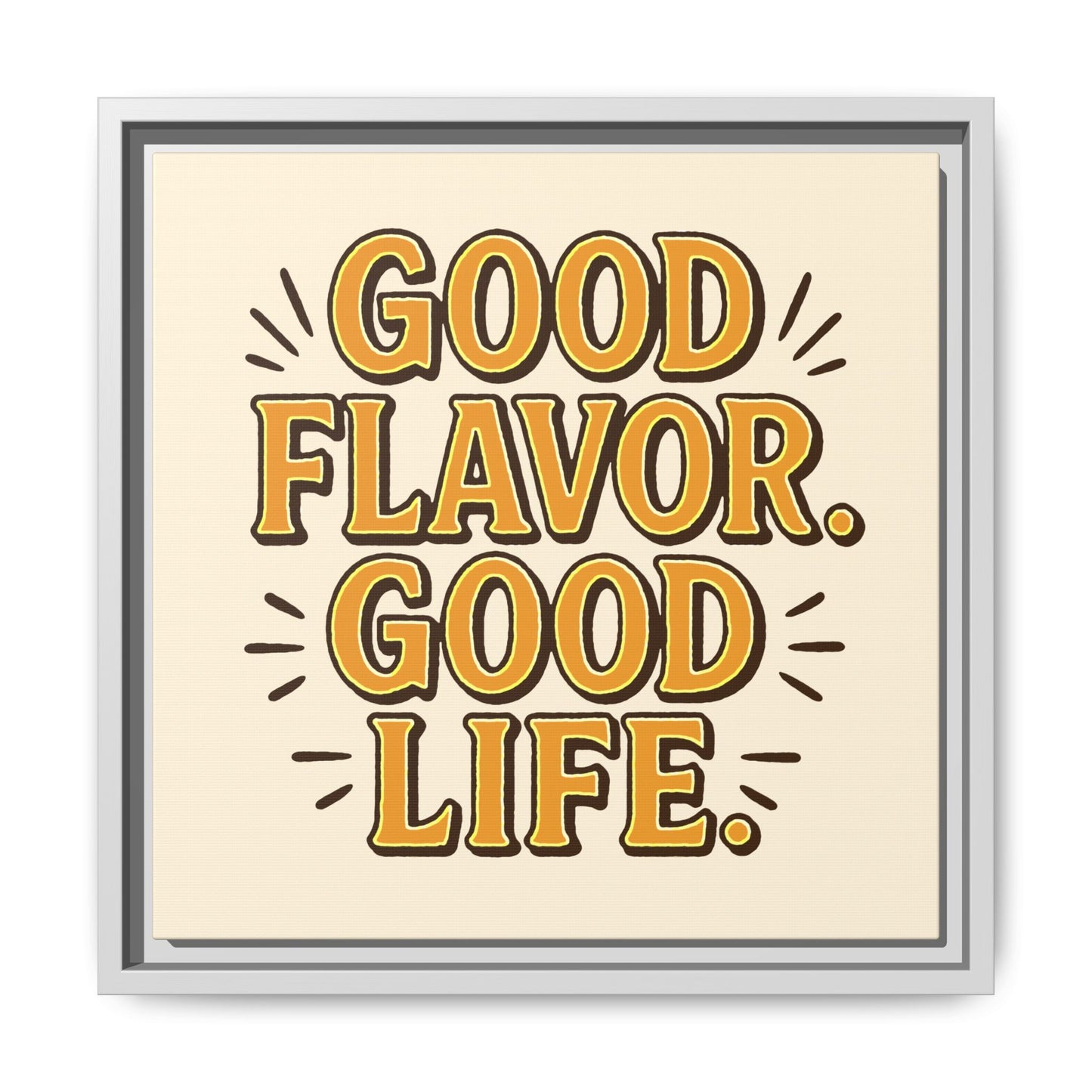 Good Flavor. Good Life. - Framed Canvas