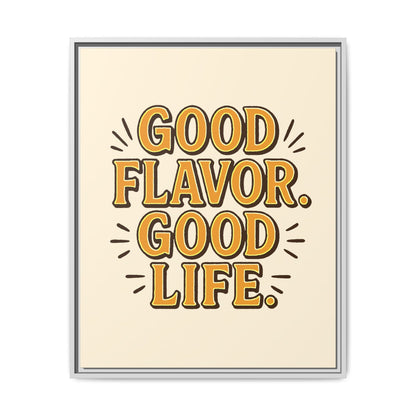 Good Flavor. Good Life. - Framed Canvas