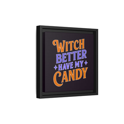 Witch Better Have My Candy - Framed Canvas