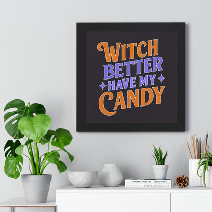 Witch Better Have My Candy - Framed Poster