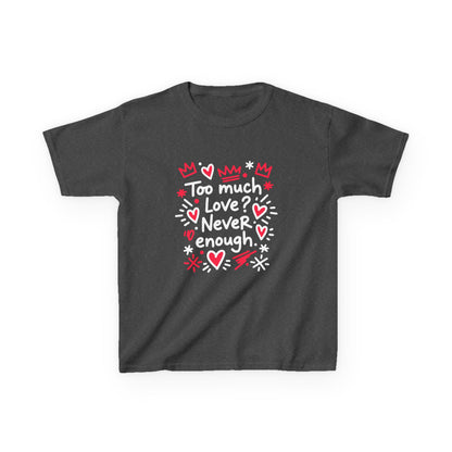 Too Much Love? Never Enough - Kids Tee
