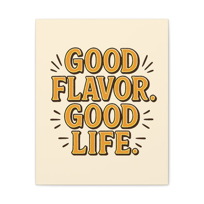 Good Flavor. Good Life. - Stretched Canvas