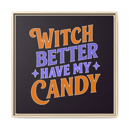 Witch Better Have My Candy - Framed Canvas