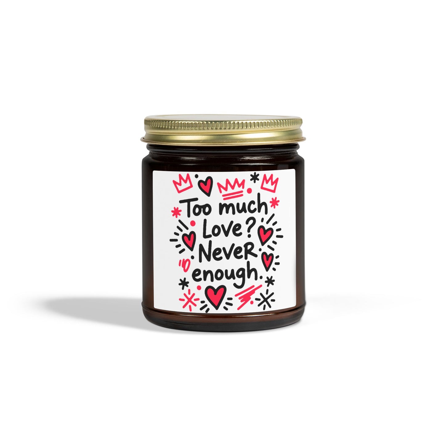 Too Much Love? Never Enough - Scented Candle