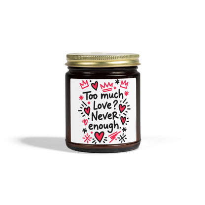 Too Much Love? Never Enough - Scented Candle