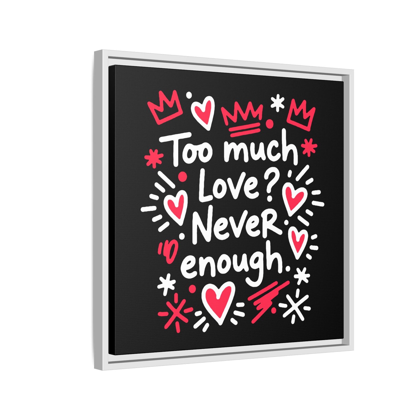 Too Much Love? Never Enough - Framed Canvas