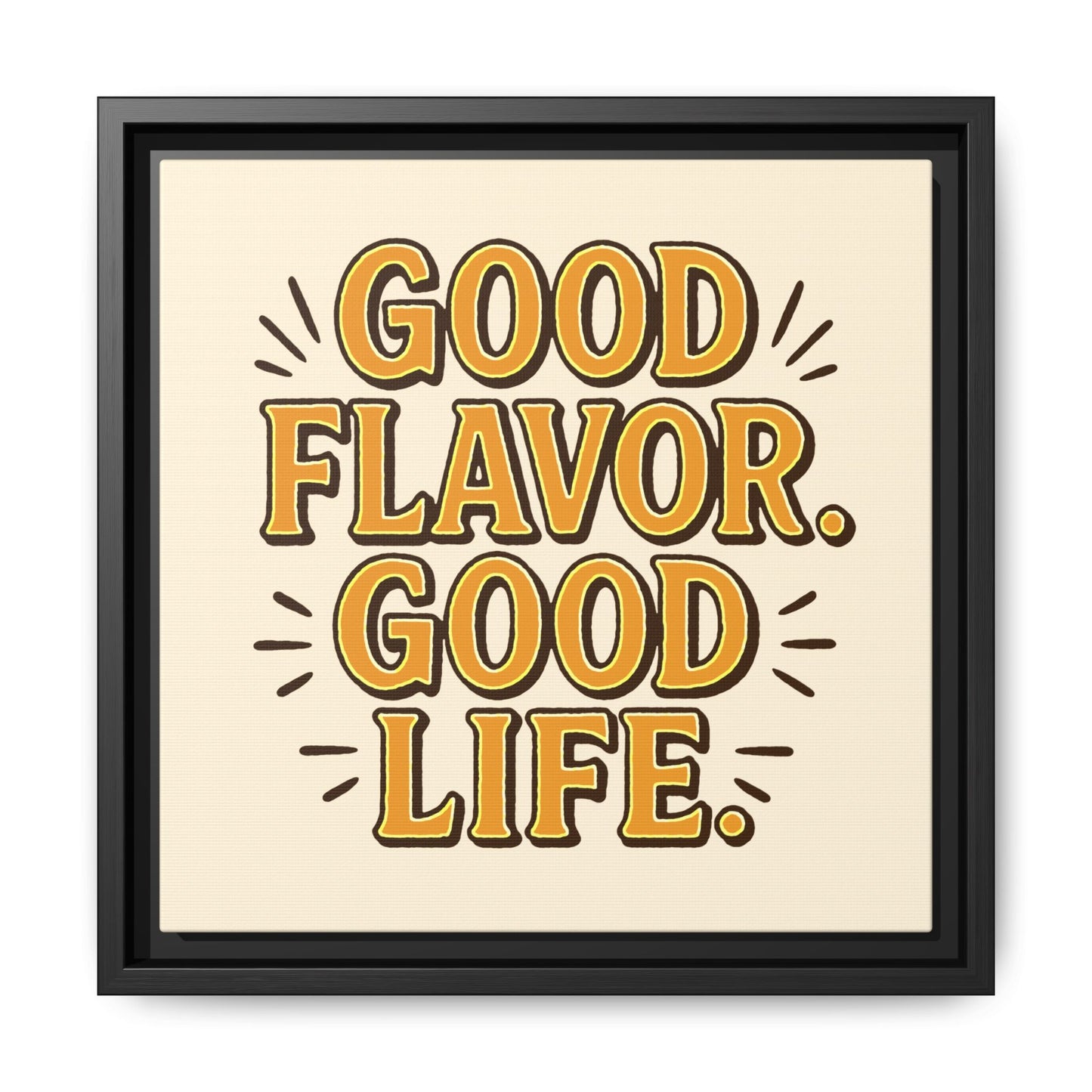Good Flavor. Good Life. - Framed Canvas