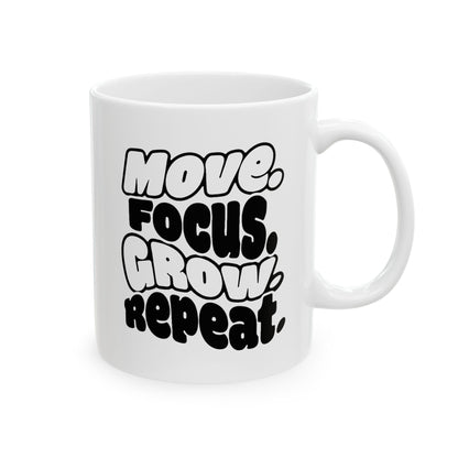 Move. Focus. Grow. Repeat. - Ceramic Mug