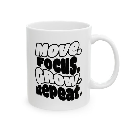 Move. Focus. Grow. Repeat. - Ceramic Mug