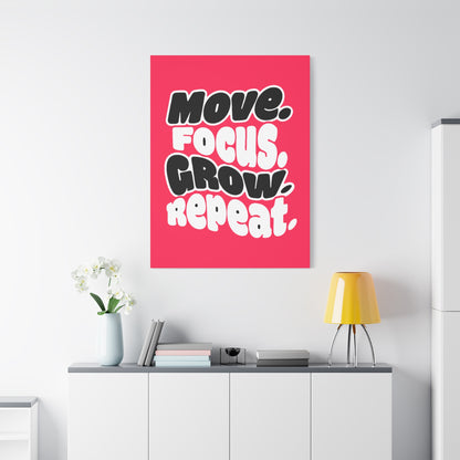 Move. Focus. Grow. Repeat. - Stretched Canvas